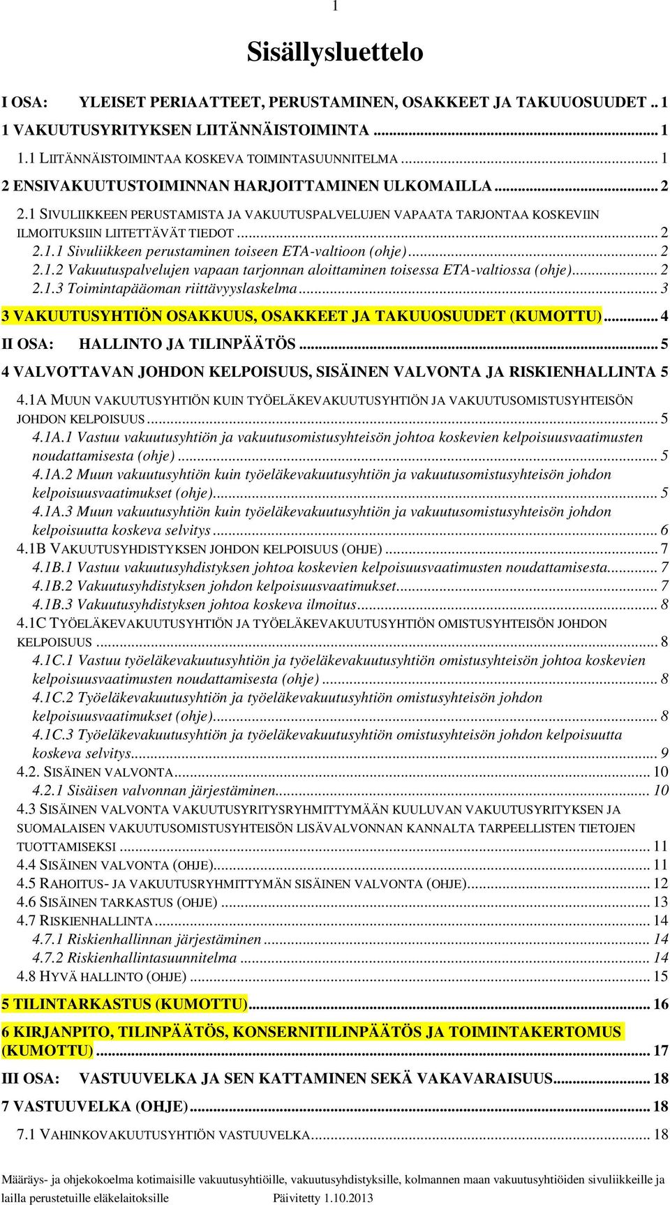 .. 2 2.1.2 Vakuutuspalvelujen vapaan tarjonnan aloittaminen toisessa ETA-valtiossa (ohje)... 2 2.1.3 Toimintapääoman riittävyyslaskelma.