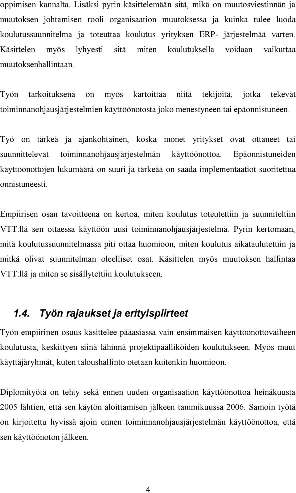 järjestelmää varten. Käsittelen myös lyhyesti sitä miten koulutuksella voidaan vaikuttaa muutoksenhallintaan.