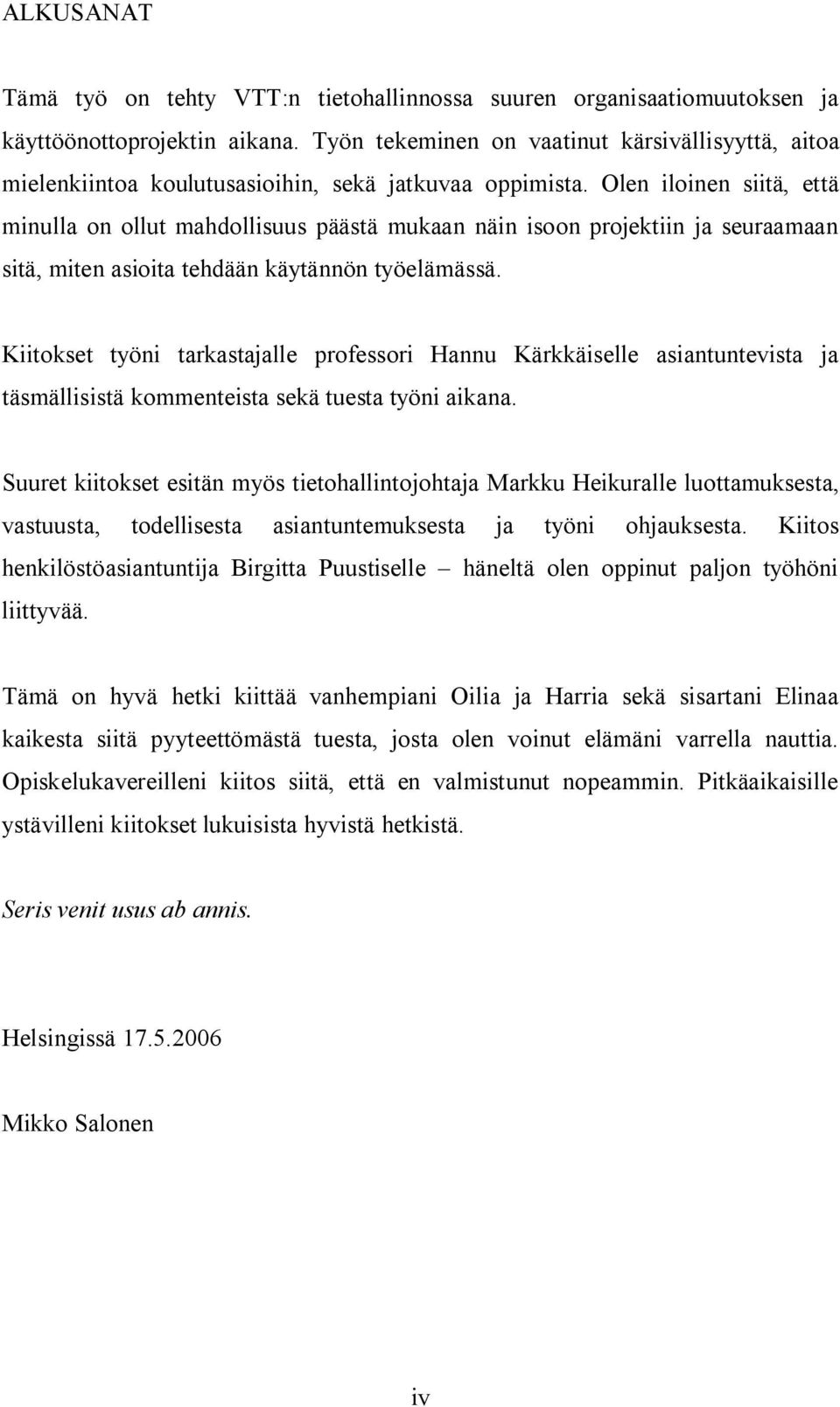 Olen iloinen siitä, että minulla on ollut mahdollisuus päästä mukaan näin isoon projektiin ja seuraamaan sitä, miten asioita tehdään käytännön työelämässä.