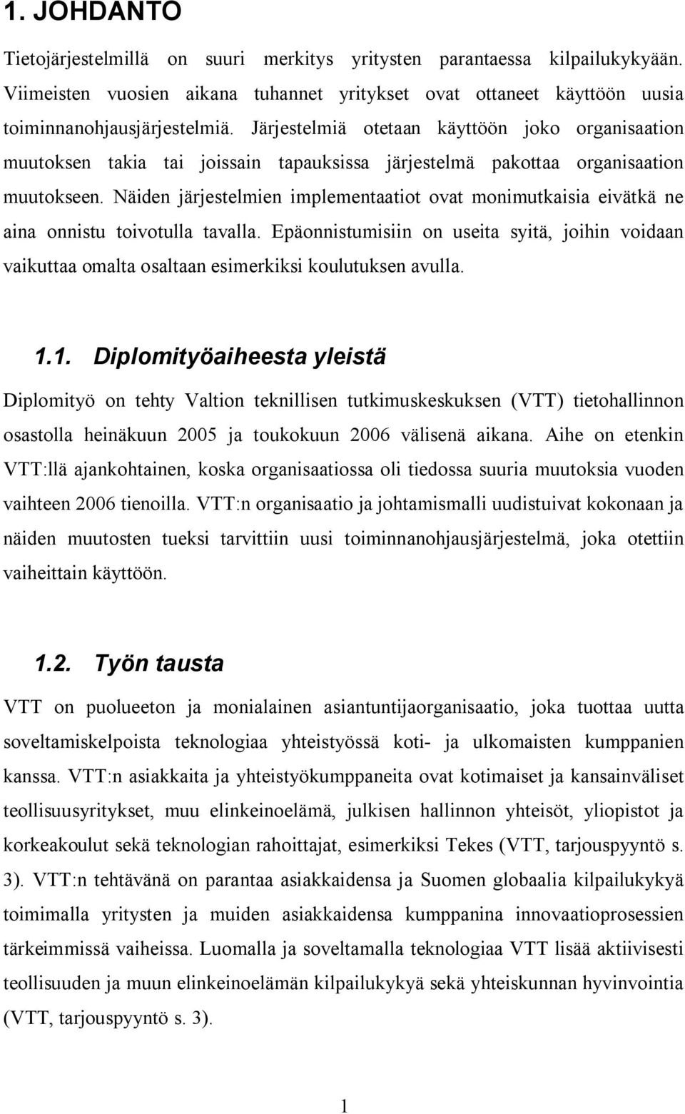 Näiden järjestelmien implementaatiot ovat monimutkaisia eivätkä ne aina onnistu toivotulla tavalla.