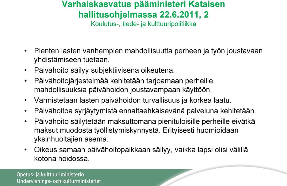 Päivähoito säilyy subjektiivisena oikeutena. Päivähoitojärjestelmää kehitetään tarjoamaan perheille mahdollisuuksia päivähoidon joustavampaan käyttöön.