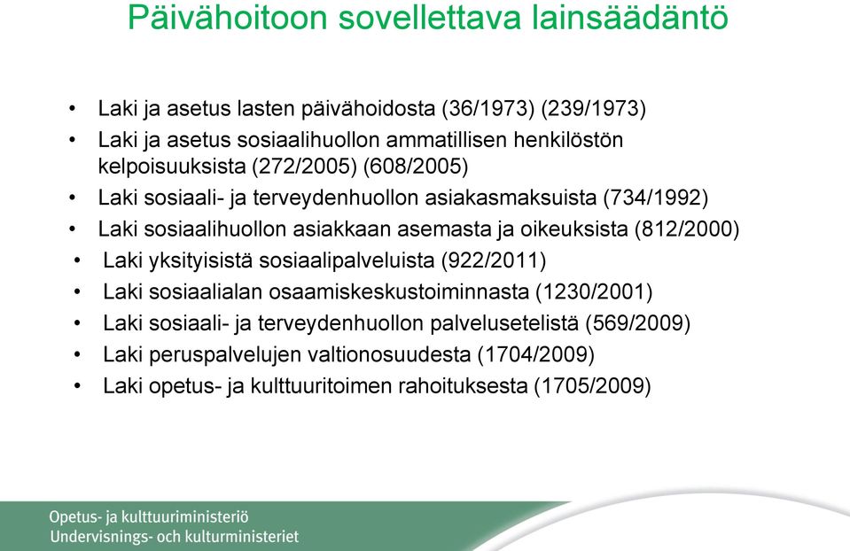 asemasta ja oikeuksista (812/2000) Laki yksityisistä sosiaalipalveluista (922/2011) Laki sosiaalialan osaamiskeskustoiminnasta (1230/2001) Laki