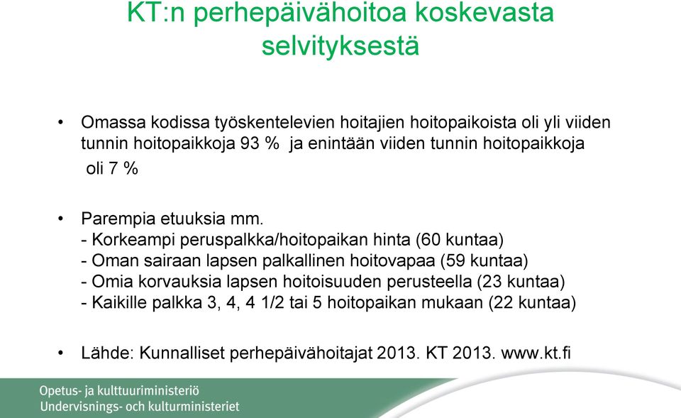 - Korkeampi peruspalkka/hoitopaikan hinta (60 kuntaa) - Oman sairaan lapsen palkallinen hoitovapaa (59 kuntaa) - Omia korvauksia