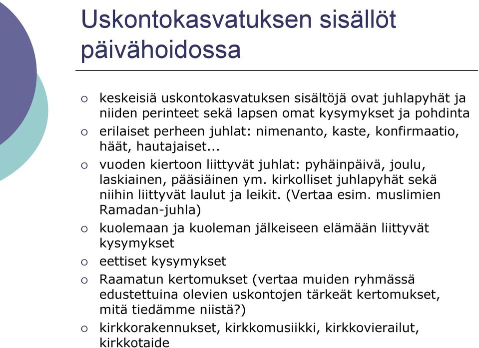 kirkolliset juhlapyhät sekä niihin liittyvät laulut ja leikit. (Vertaa esim.