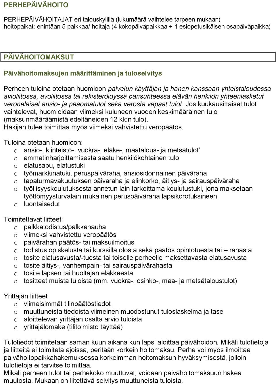 parisuhteessa elävän henkilön yhteenlasketut veronalaiset ansio- ja pääomatulot sekä verosta vapaat tulot.