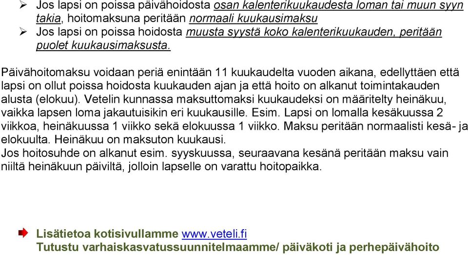 Päivähoitomaksu voidaan periä enintään 11 kuukaudelta vuoden aikana, edellyttäen että lapsi on ollut poissa hoidosta kuukauden ajan ja että hoito on alkanut toimintakauden alusta (elokuu).