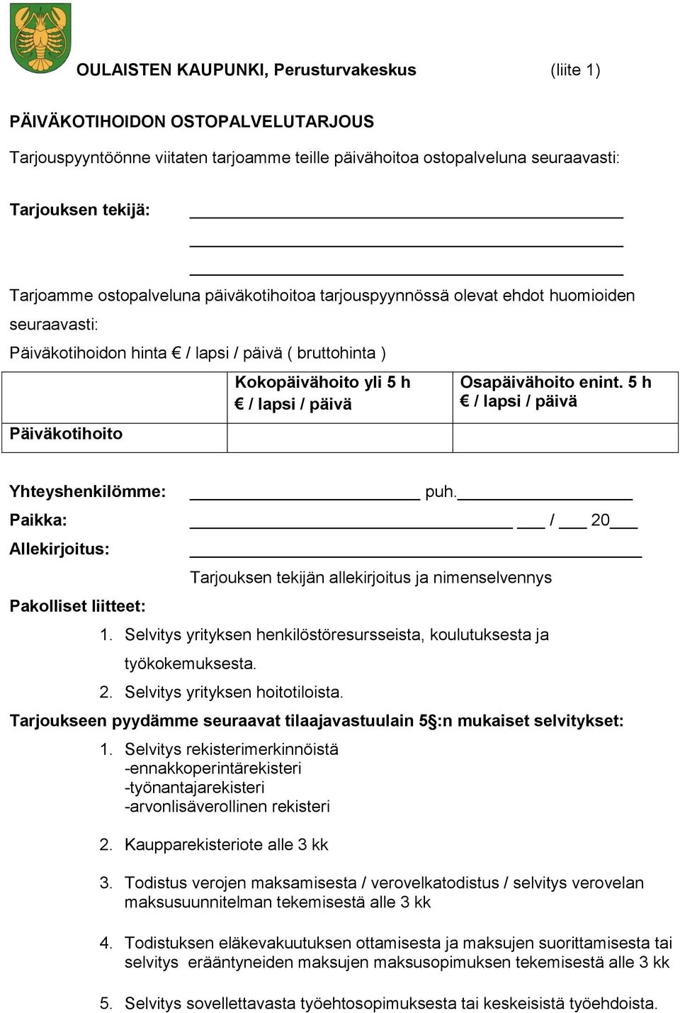 Osapäivähoito enint. 5 h / lapsi / päivä Yhteyshenkilömme: Paikka: Allekirjoitus: Pakolliset liitteet: puh. / 20 Tarjouksen tekijän allekirjoitus ja nimenselvennys 1.