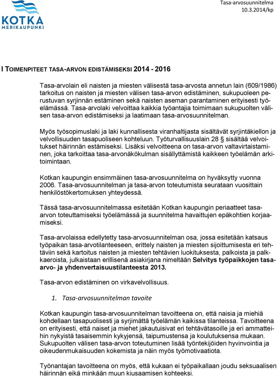 Tasa-arvolaki velvoittaa kaikkia työantajia toimimaan sukupuolten välisen tasa-arvon edistämiseksi ja laatimaan tasa-arvosuunnitelman.