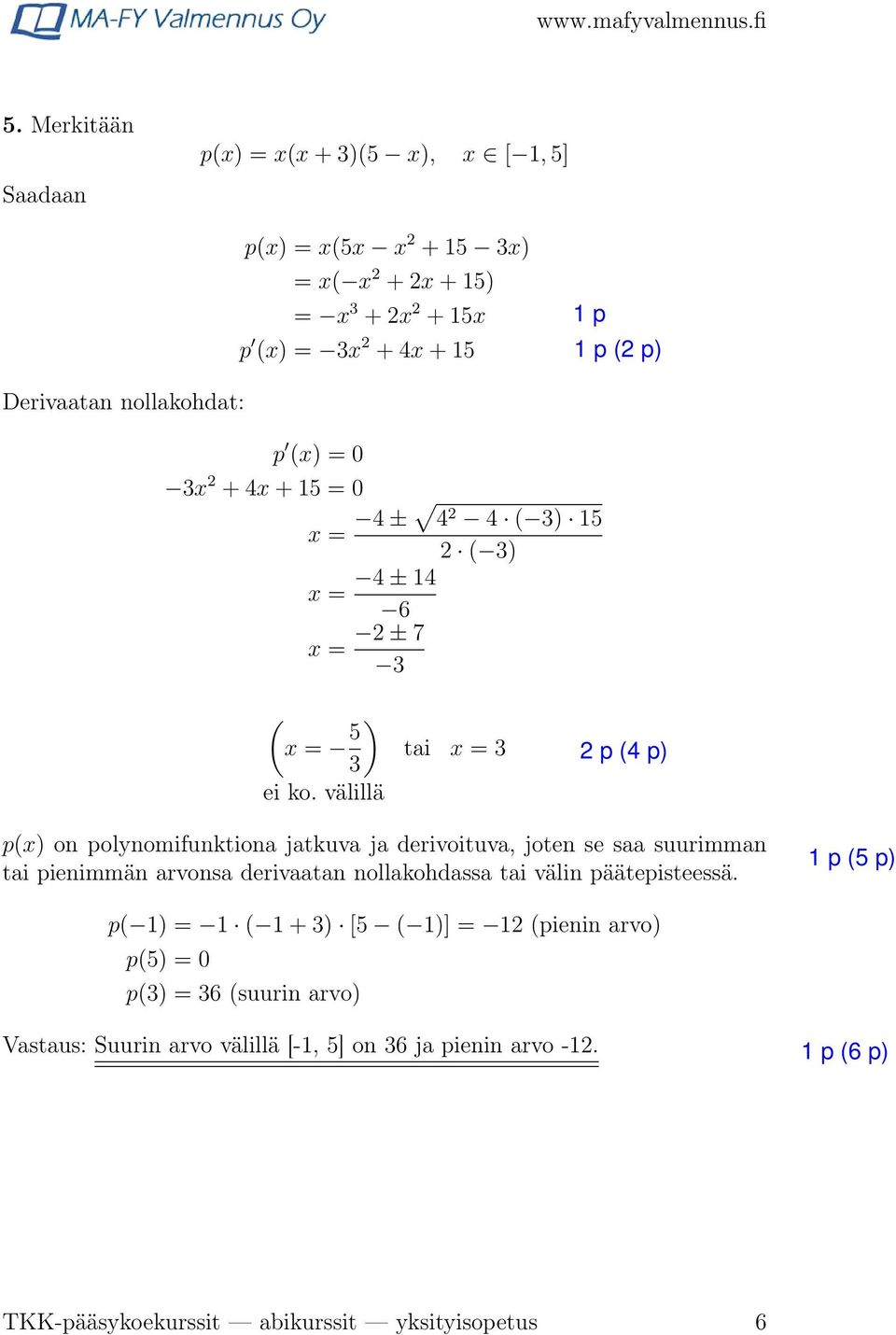 välillä tai x = 3 p(x) on polynomifunktiona jatkuva ja derivoituva, joten se saa suurimman tai pienimmän arvonsa derivaatan nollakohdassa tai