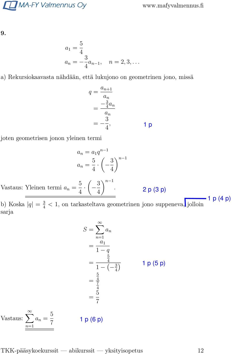 yleinen termi Vastaus: Yleinen termi a n = 5 4 = 3 4 a n a n = 3 4, a n = a q n a n = 5 ( 4 3 4 ( 3 4) n.