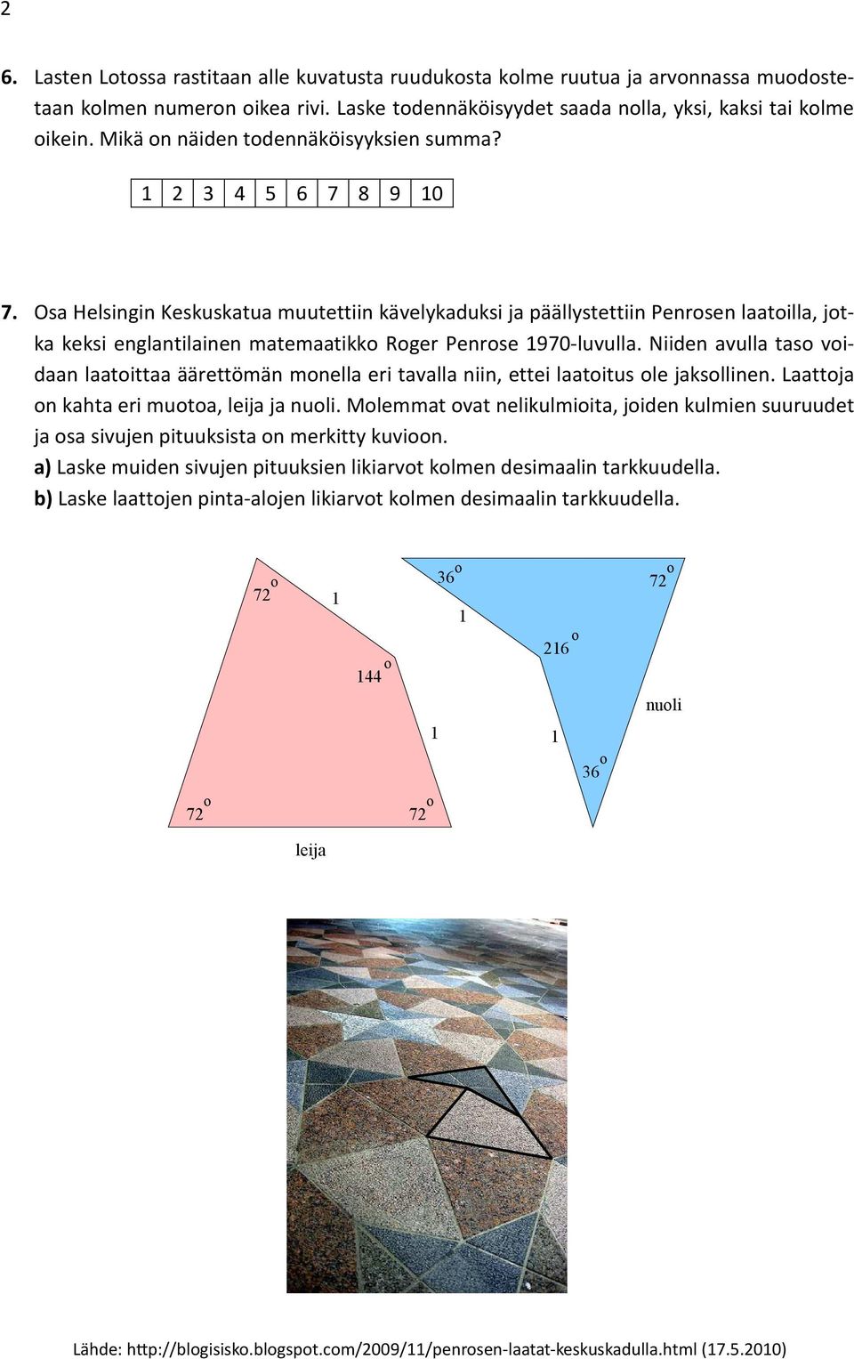 Osa Helsingin Keskuskatua muutettiin kävelykaduksi ja päällystettiin Penrosen laatoilla, jotka keksi englantilainen matemaatikko Roger Penrose 970-luvulla.