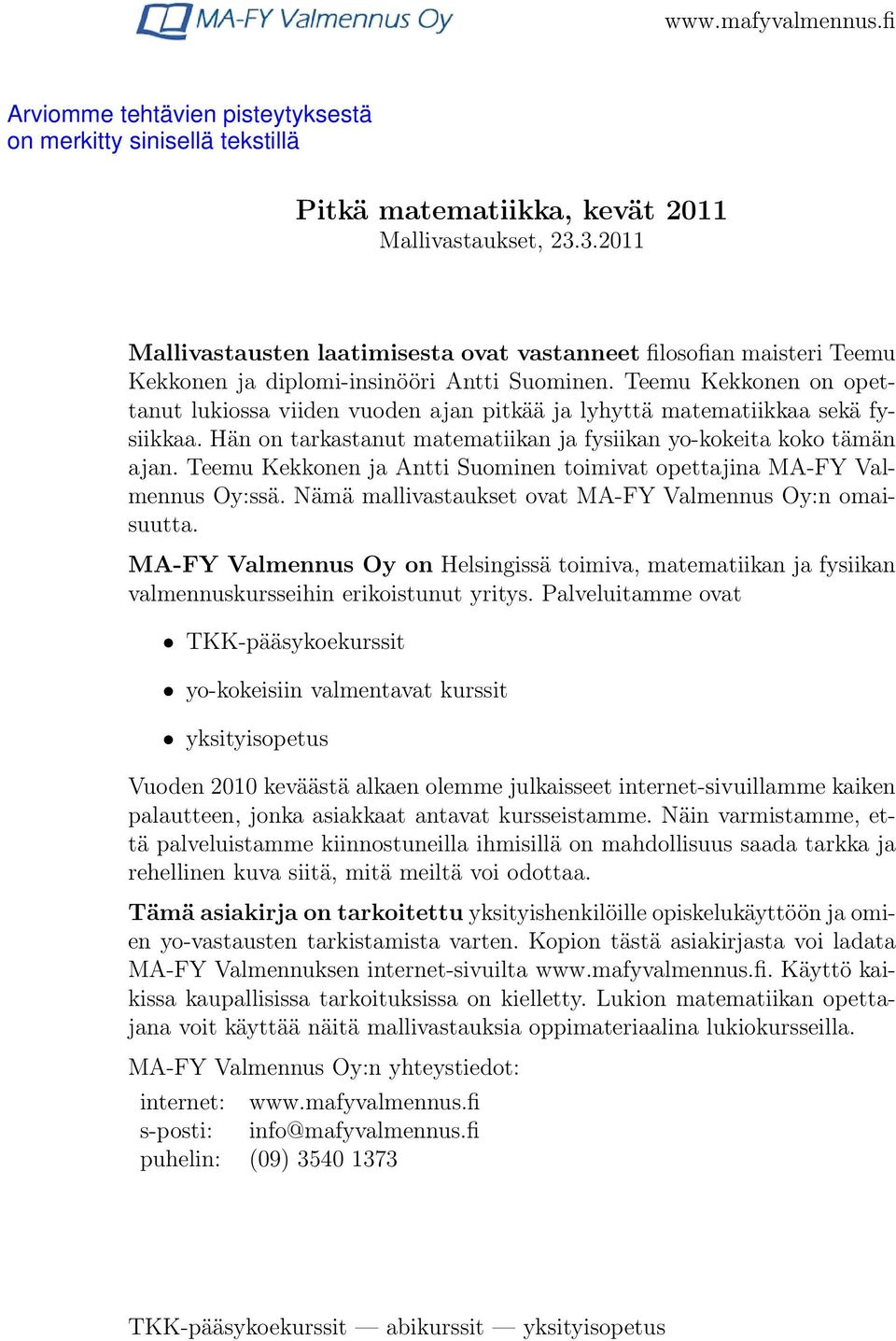 Teemu Kekkonen ja Antti Suominen toimivat opettajina MA-FY Valmennus Oy:ssä. Nämä mallivastaukset ovat MA-FY Valmennus Oy:n omaisuutta.