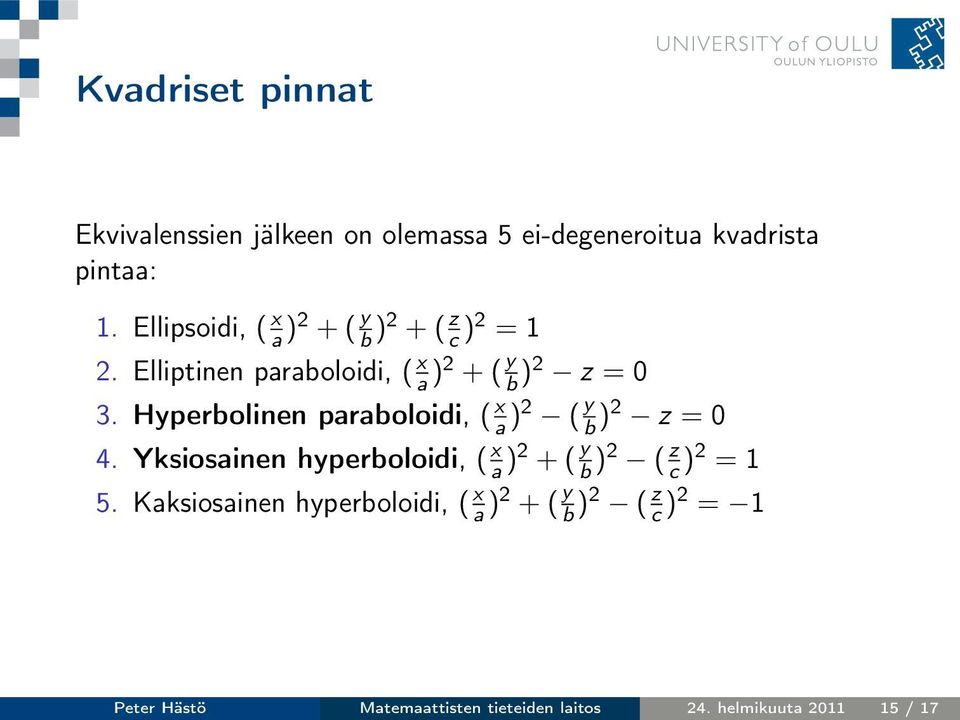 Hyperbolinen paraboloidi, ( x a )2 ( y b )2 z = 0 4.