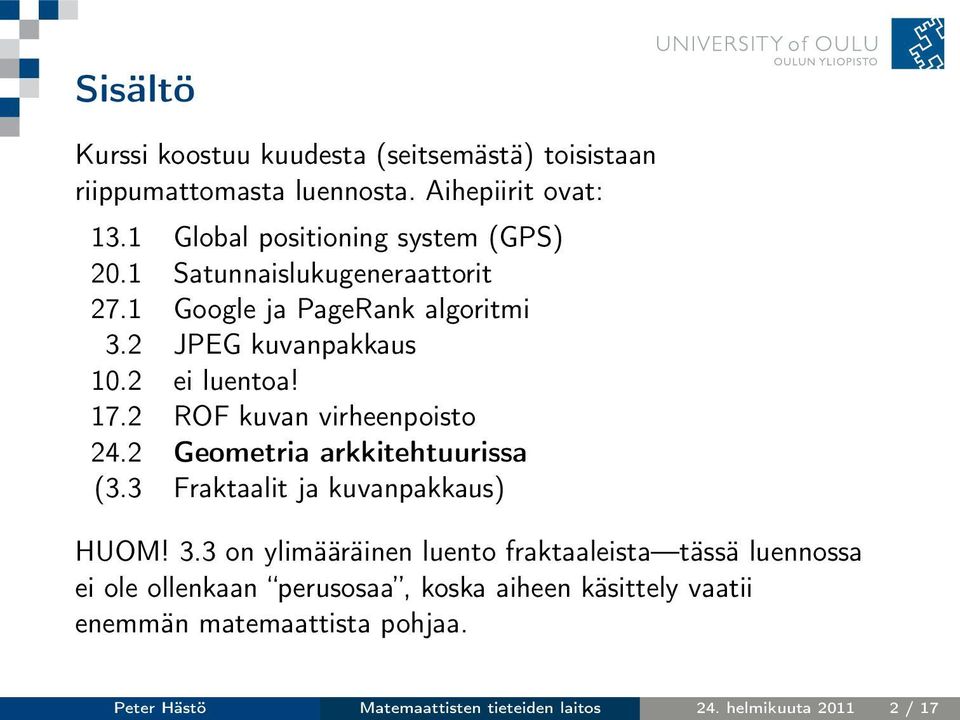 17.2 ROF kuvan virheenpoisto 24.2 Geometria arkkitehtuurissa (3.3 Fraktaalit ja kuvanpakkaus) HUOM! 3.