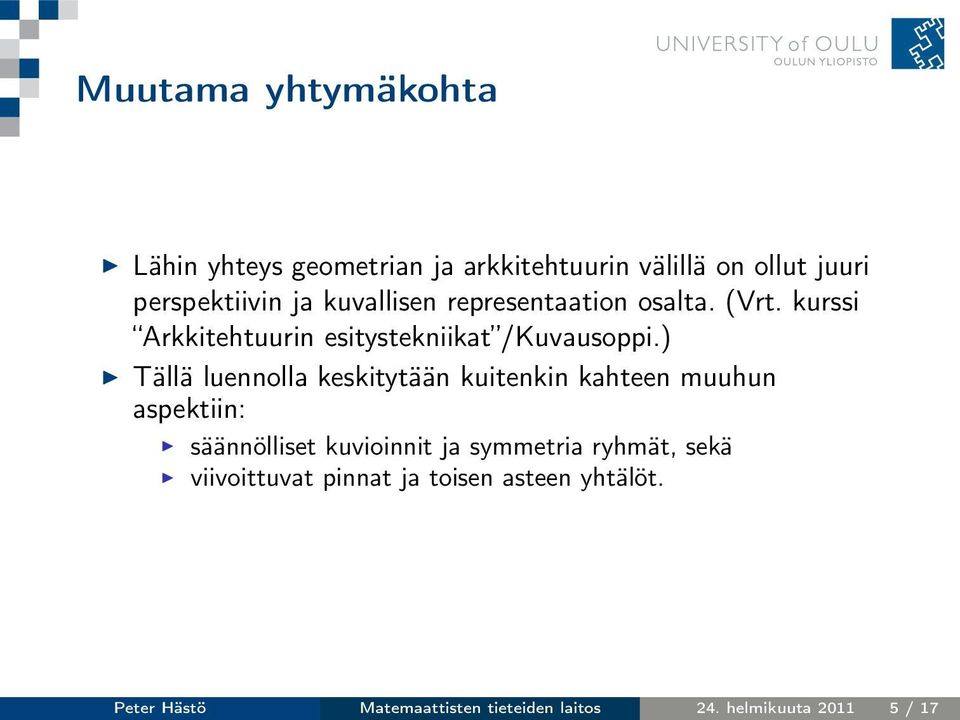 ) Tällä luennolla keskitytään kuitenkin kahteen muuhun aspektiin: säännölliset kuvioinnit ja symmetria