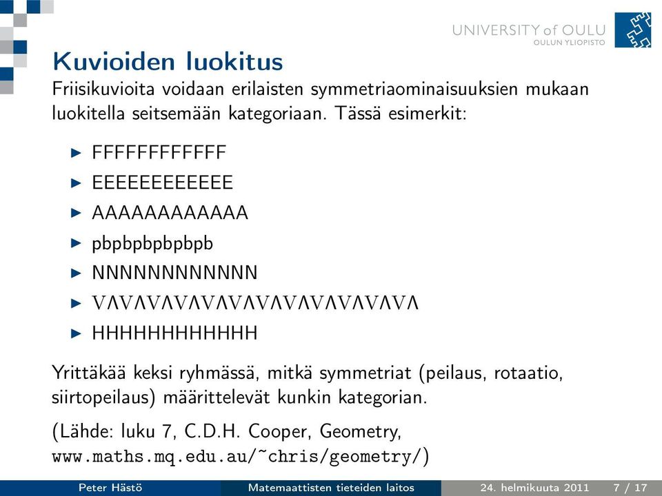 Yrittäkää keksi ryhmässä, mitkä symmetriat (peilaus, rotaatio, siirtopeilaus) määrittelevät kunkin kategorian.