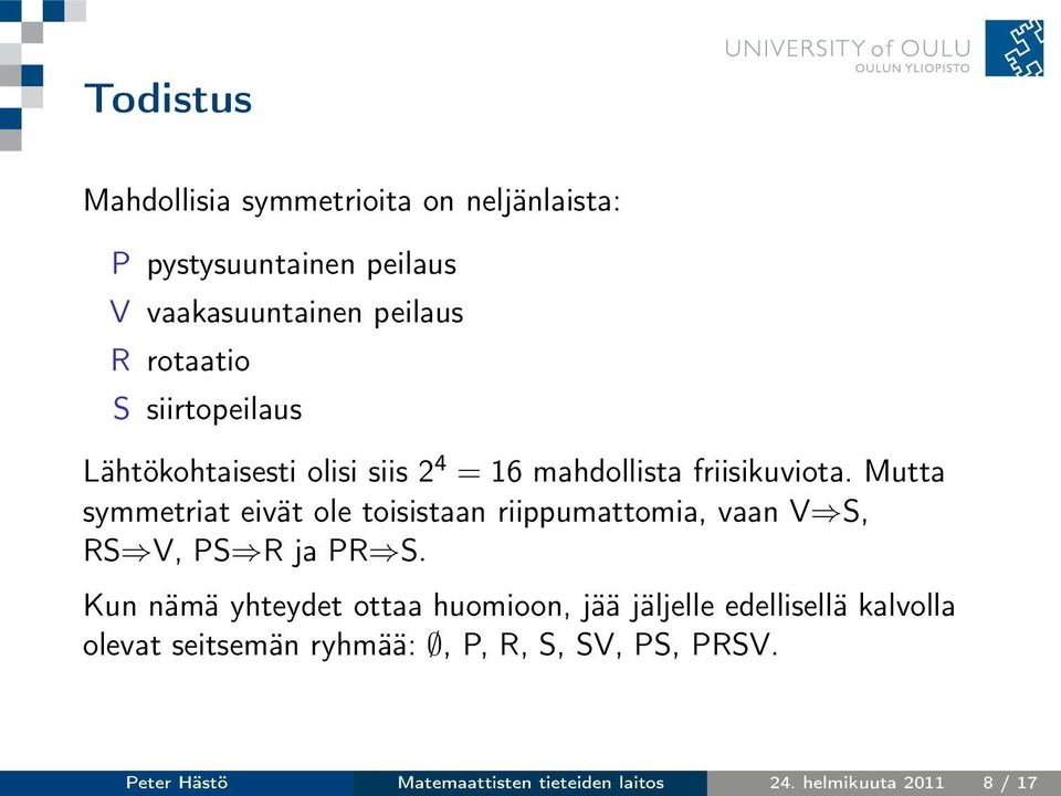 Mutta symmetriat eivät ole toisistaan riippumattomia, vaan V S, RS V, PS R ja PR S.