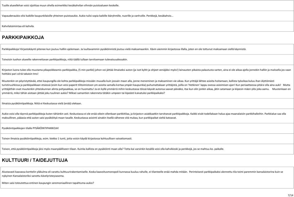 Kirjastokäynti pitenee kun joutuu halliin ajelemaan. Ja luultavammin pysäköinnistä joutuu vielä maksamaankin. Kävin aiemmin kirjastossa illalla, joten en ole tottunut maksamaan siellä käynnistä.