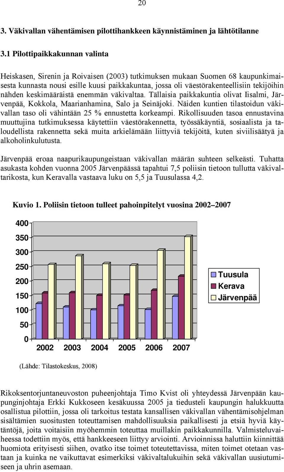 nähden keskimääräistä enemmän väkivaltaa. Tällaisia paikkakuntia olivat Iisalmi, Järvenpää, Kokkola, Maarianhamina, Salo ja Seinäjoki.