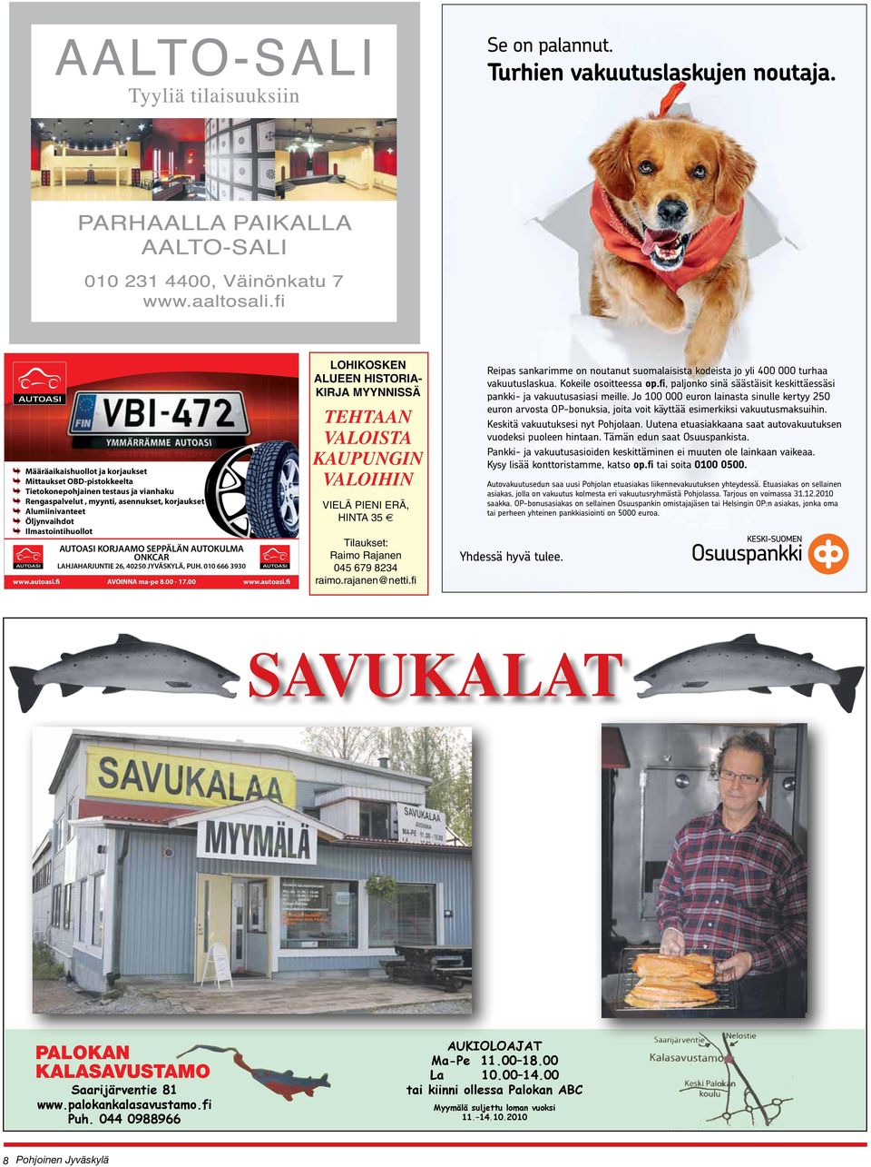 autoasi.fi AUTOASI KORJAAMO SEPPÄLÄN AUTOKULMA ONKCAR LAHJAHARJUNTIE 26, 40250 JYVÄSKYLÄ, PUH. 010 666 3930 AVOINNA ma-pe 8.00-17.00 www.autoasi.fi LOHIKOSKEN ALUEEN HISTORIA- KIRJA MYYNNISSÄ TEHTAAN VALOISTA KAUPUNGIN VALOIHIN VIELÄ PIENI ERÄ, HINTA 35 Tilaukset: Raimo Rajanen 045 679 8234 raimo.