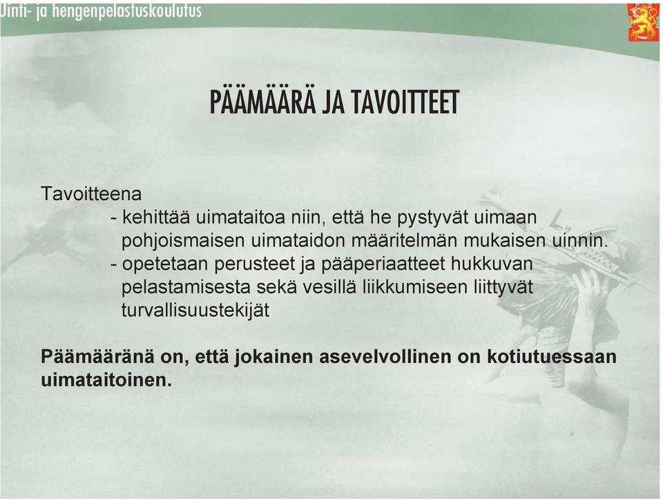 - opetetaan perusteet ja pääperiaatteet hukkuvan pelastamisesta sekä vesillä