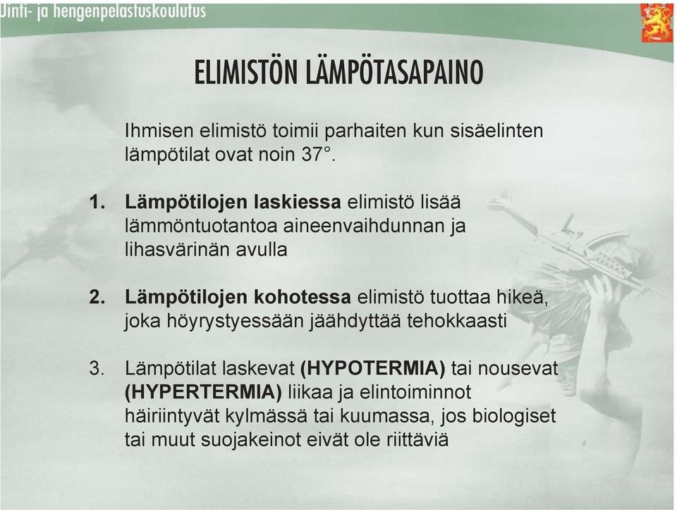 Lämpötilojen kohotessa elimistö tuottaa hikeä, joka höyrystyessään jäähdyttää tehokkaasti 3.