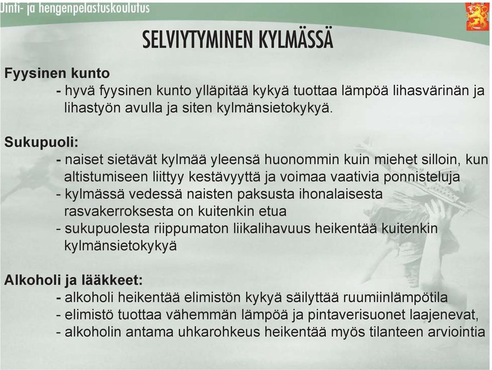 naisten paksusta ihonalaisesta rasvakerroksesta on kuitenkin etua - sukupuolesta riippumaton liikalihavuus heikentää kuitenkin kylmänsietokykyä Alkoholi ja lääkkeet: -