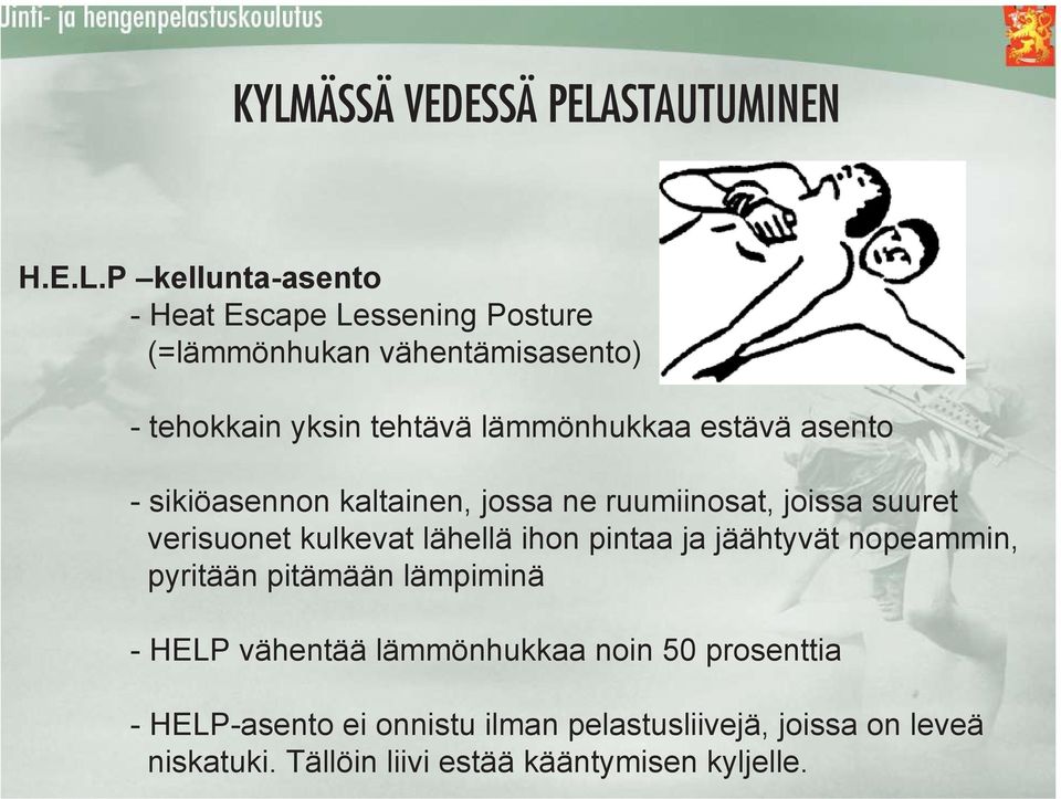 verisuonet kulkevat lähellä ihon pintaa ja jäähtyvät nopeammin, pyritään pitämään lämpiminä - HELP vähentää lämmönhukkaa