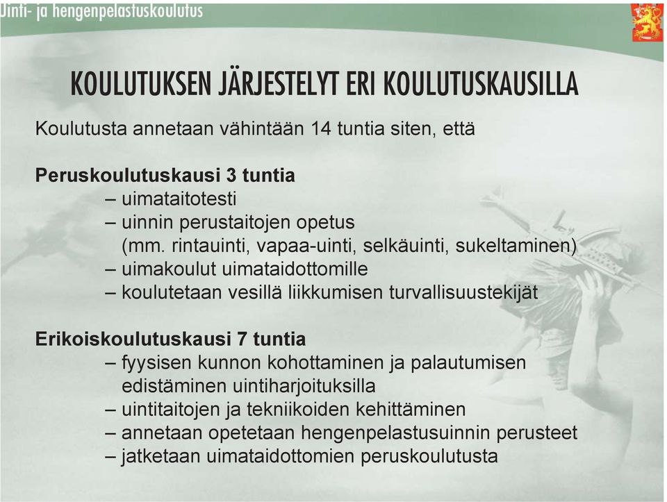 rintauinti, vapaa-uinti, selkäuinti, sukeltaminen) uimakoulut uimataidottomille koulutetaan vesillä liikkumisen turvallisuustekijät