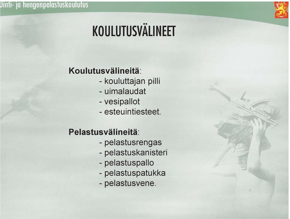 Pelastusvälineitä: - pelastusrengas -