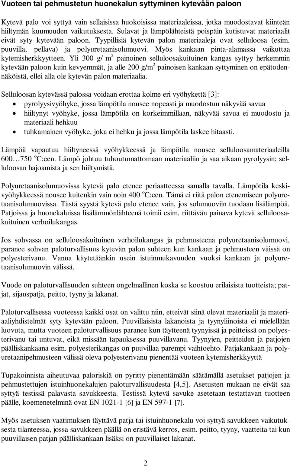 Myös kankaan pinta-alamassa vaikuttaa kytemisherkkyytteen.