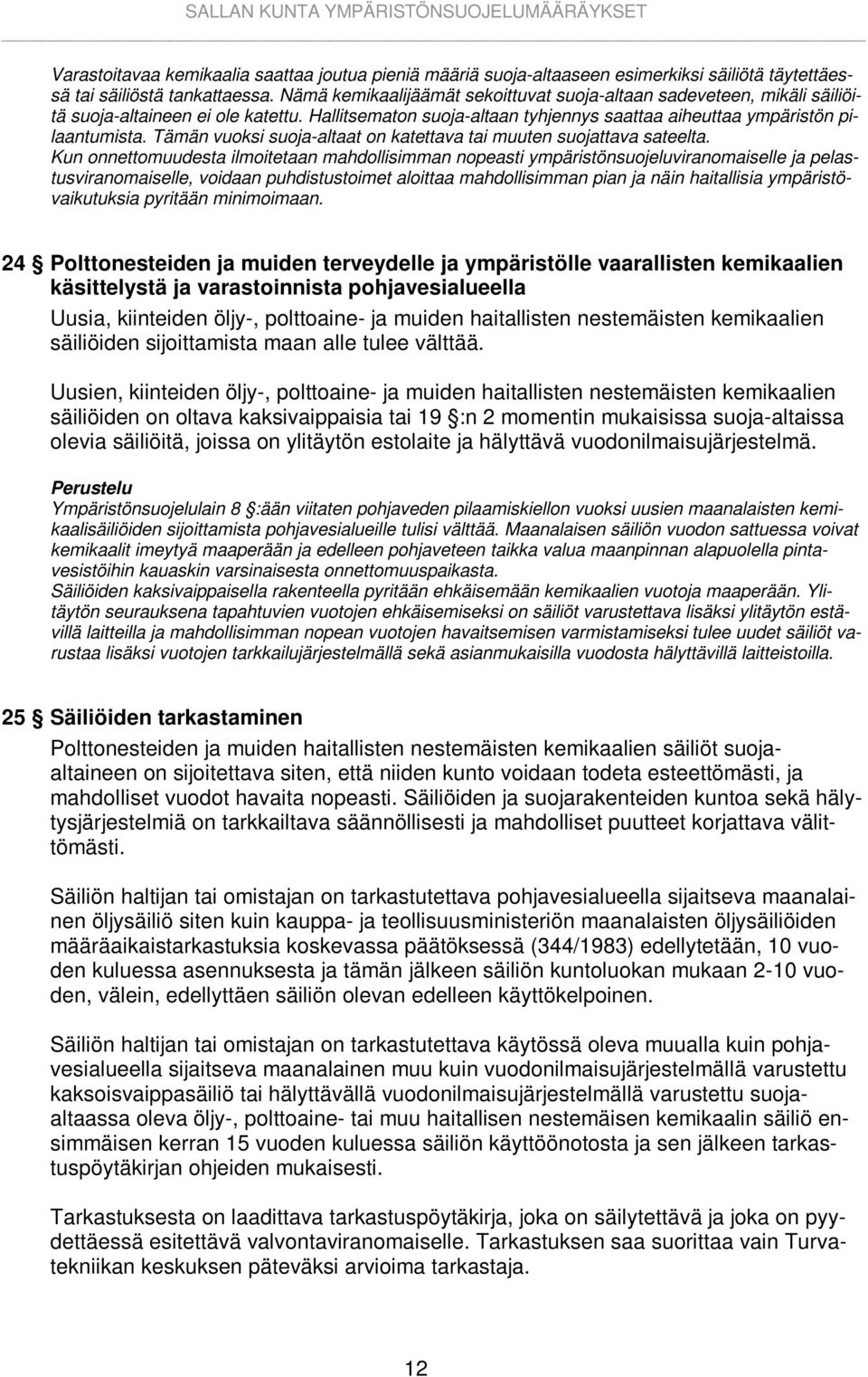 Tämän vuoksi suoja-altaat on katettava tai muuten suojattava sateelta.