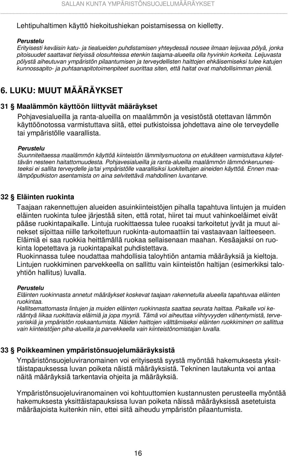 Leijuvasta pölystä aiheutuvan ympäristön pilaantumisen ja terveydellisten haittojen ehkäisemiseksi tulee katujen kunnossapito- ja puhtaanapitotoimenpiteet suorittaa siten, että haitat ovat