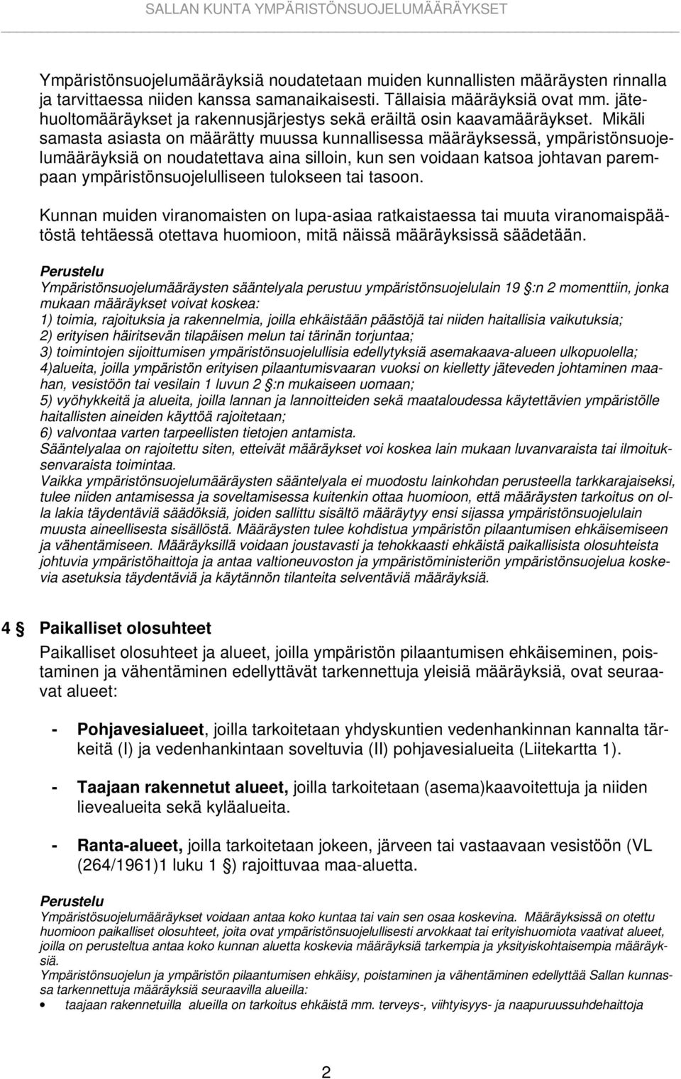 Mikäli samasta asiasta on määrätty muussa kunnallisessa määräyksessä, ympäristönsuojelumääräyksiä on noudatettava aina silloin, kun sen voidaan katsoa johtavan parempaan ympäristönsuojelulliseen