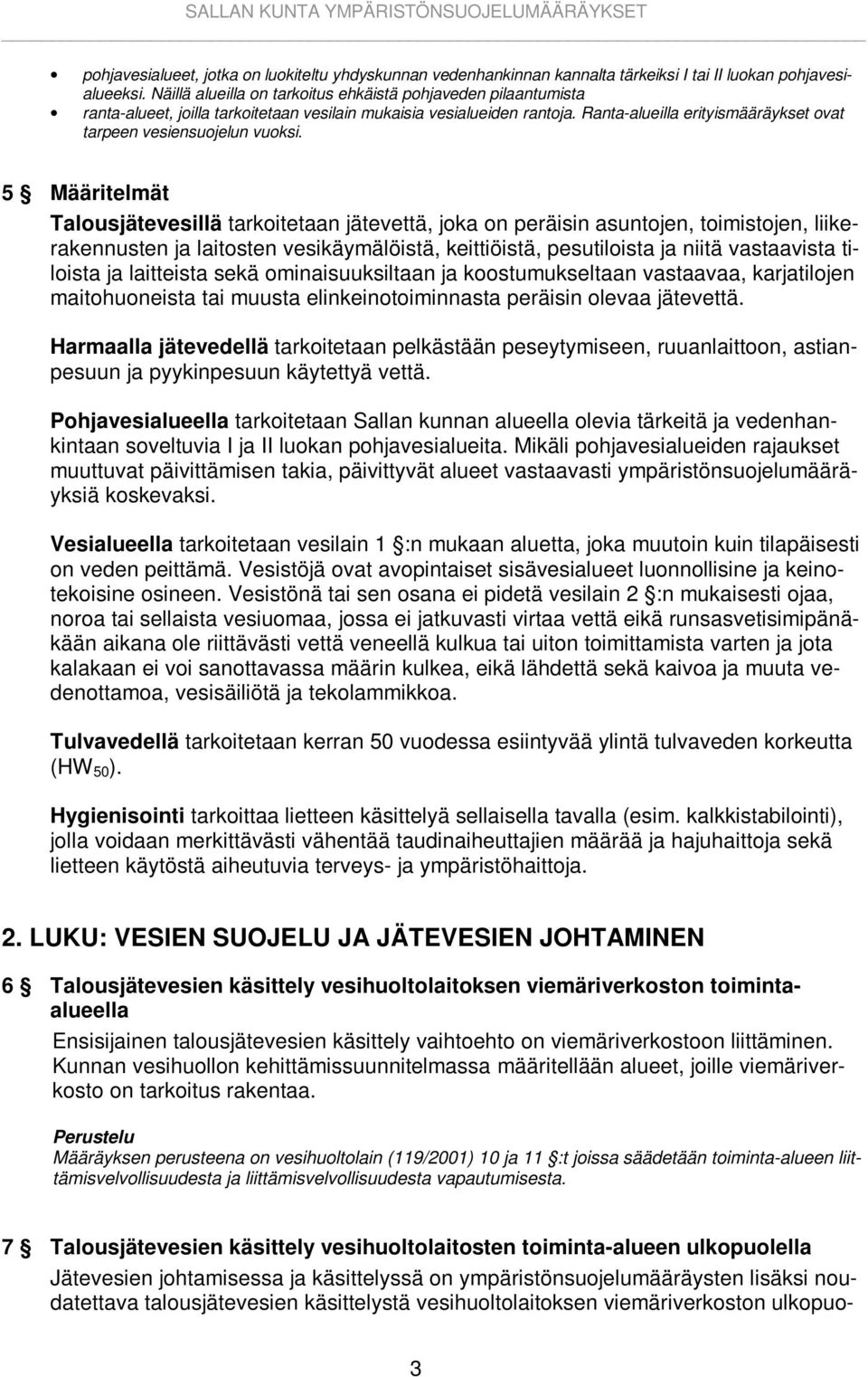 Ranta-alueilla erityismääräykset ovat tarpeen vesiensuojelun vuoksi.