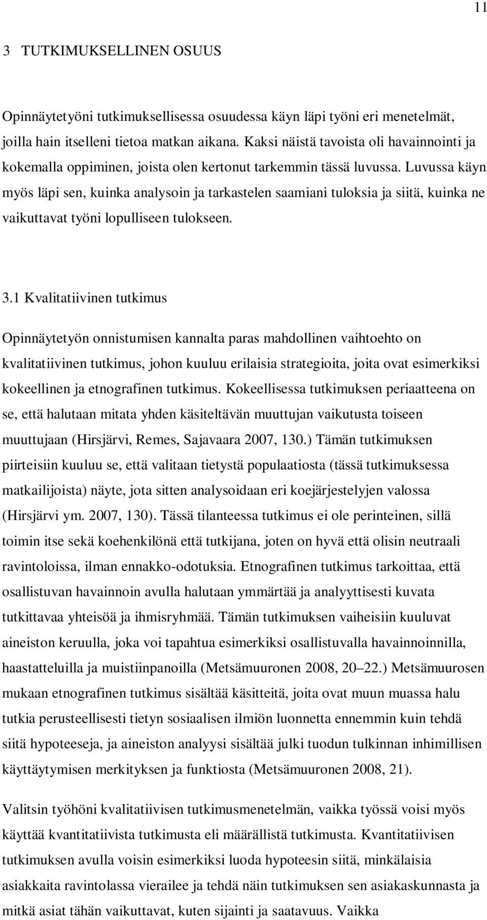 Luvussa käyn myös läpi sen, kuinka analysoin ja tarkastelen saamiani tuloksia ja siitä, kuinka ne vaikuttavat työni lopulliseen tulokseen. 3.