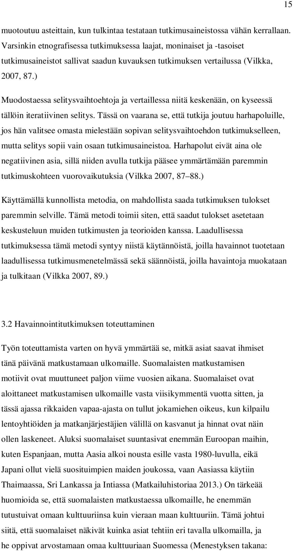 ) Muodostaessa selitysvaihtoehtoja ja vertaillessa niitä keskenään, on kyseessä tällöin iteratiivinen selitys.