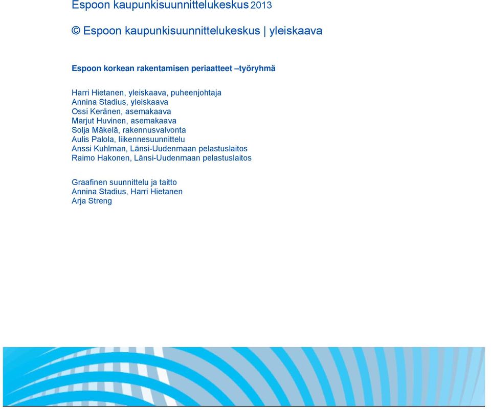 Marjut Huvinen, asemakaava Solja Mäkelä, rakennusvalvonta Aulis Palola, liikennesuunnittelu Anssi Kuhlman,