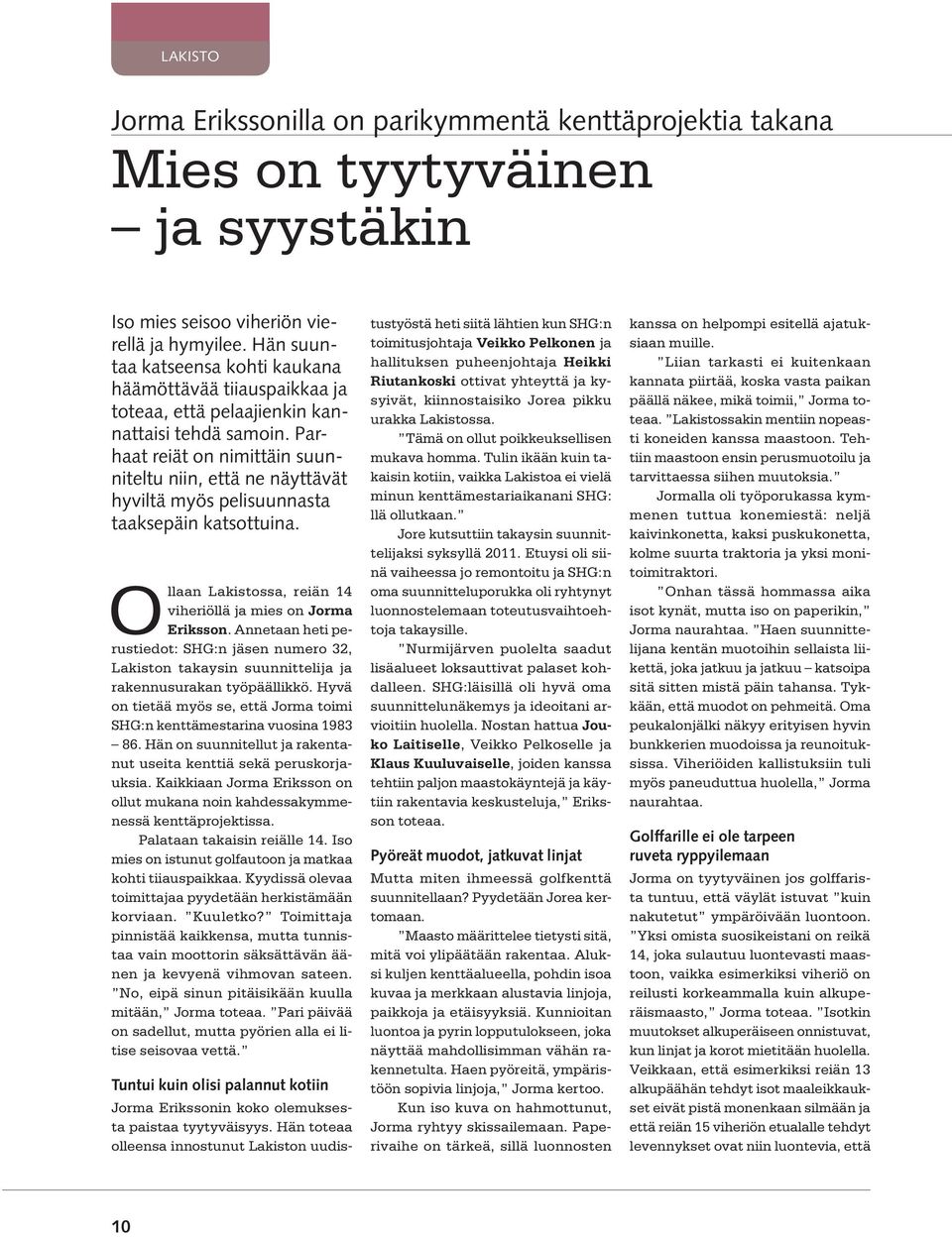 Parhaat reiät on nimittäin suunniteltu niin, että ne näyttävät hyviltä myös pelisuunnasta taaksepäin katsottuina. Ollaan Lakistossa, reiän 14 viheriöllä ja mies on Jorma Eriksson.