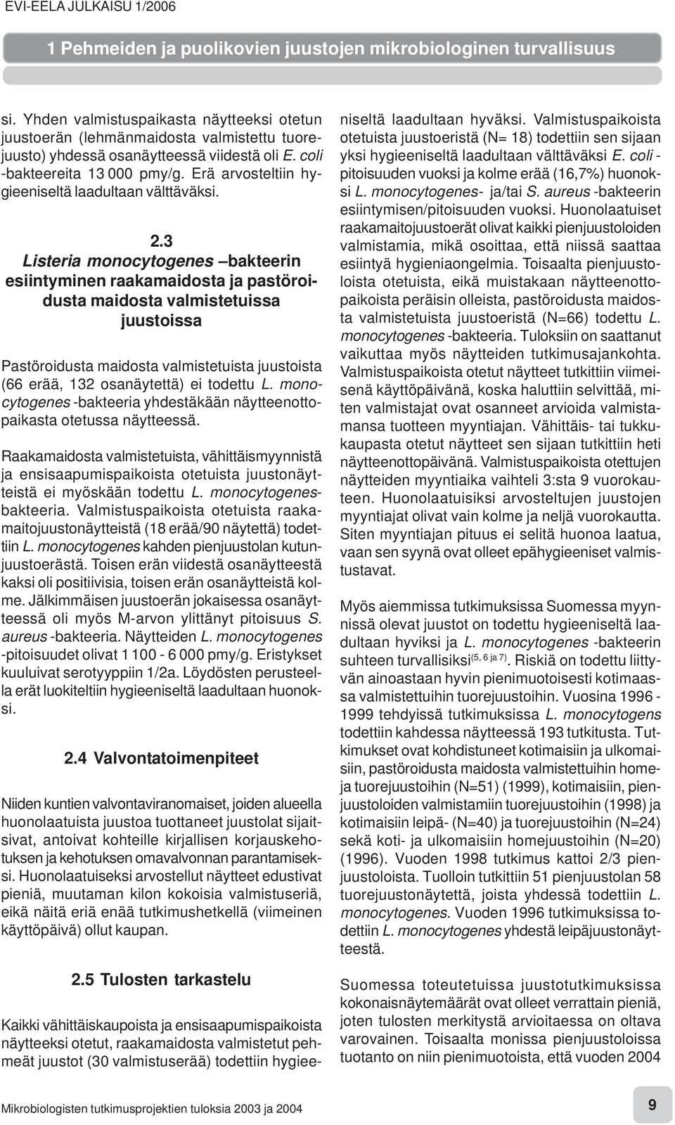 Erä arvosteltiin hygieeniseltä laadultaan välttäväksi. 2.