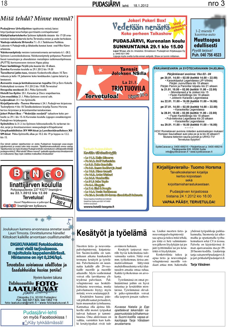 Lukiontie 4. Pudasjärvelät ja lähialueilta kuvatut kuvat ovat Vilho Kären arkistosta. Valokuvanäyttely metsien tuntemattomasta aarreaitasta 6.1.-28.2. Syötteen Luontokeskuksessa.