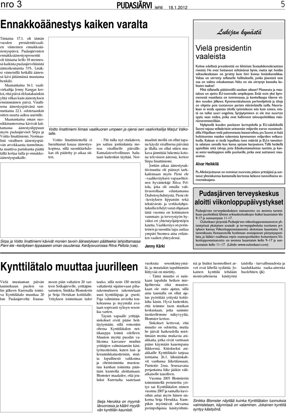 .1. oli tämän vuoden presidenttivaalien viimeinen ennakkoäänestyspäivä. Pudasjärvisten ennakkoäänestysprosentti oli tiistaina kello 18 mennessä kaikista pudasjärveläisistä äänioikeutuista 33%.