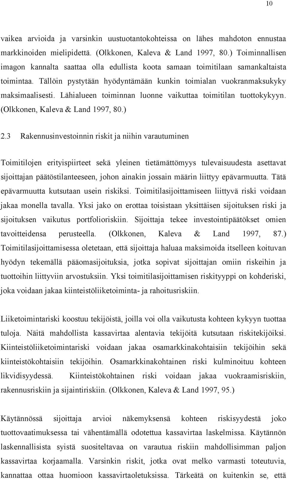 Lähialueen toiminnan luonne vaikuttaa toimitilan tuottokykyyn. (Olkkonen, Kaleva & Land 1997, 80.) 2.