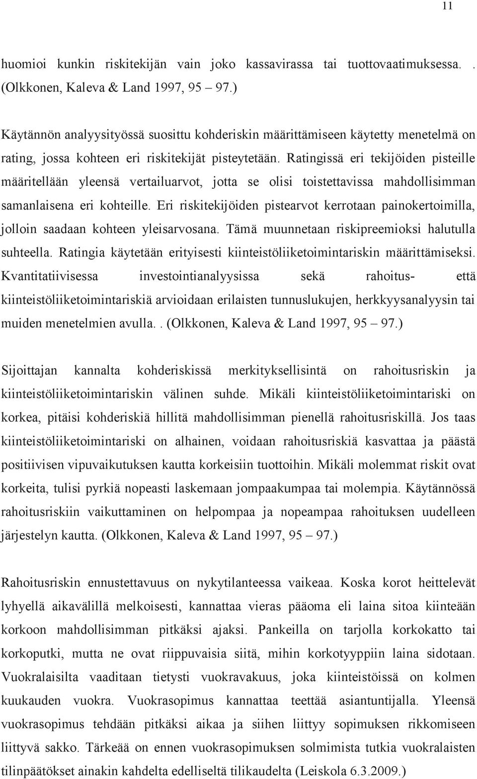 Ratingissä eri tekijöiden pisteille määritellään yleensä vertailuarvot, jotta se olisi toistettavissa mahdollisimman samanlaisena eri kohteille.