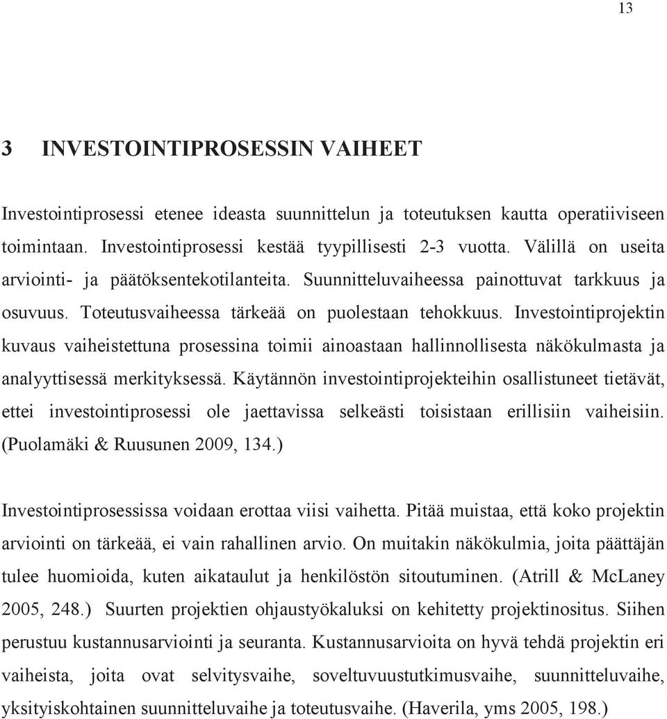 Investointiprojektin kuvaus vaiheistettuna prosessina toimii ainoastaan hallinnollisesta näkökulmasta ja analyyttisessä merkityksessä.