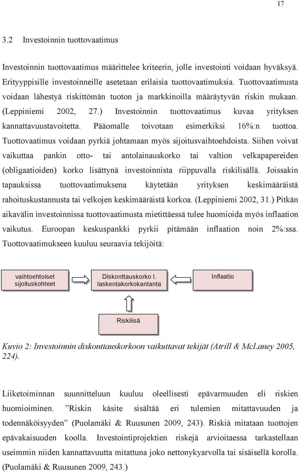 Pääomalle toivotaan esimerkiksi 16%:n tuottoa. Tuottovaatimus voidaan pyrkiä johtamaan myös sijoitusvaihtoehdoista.