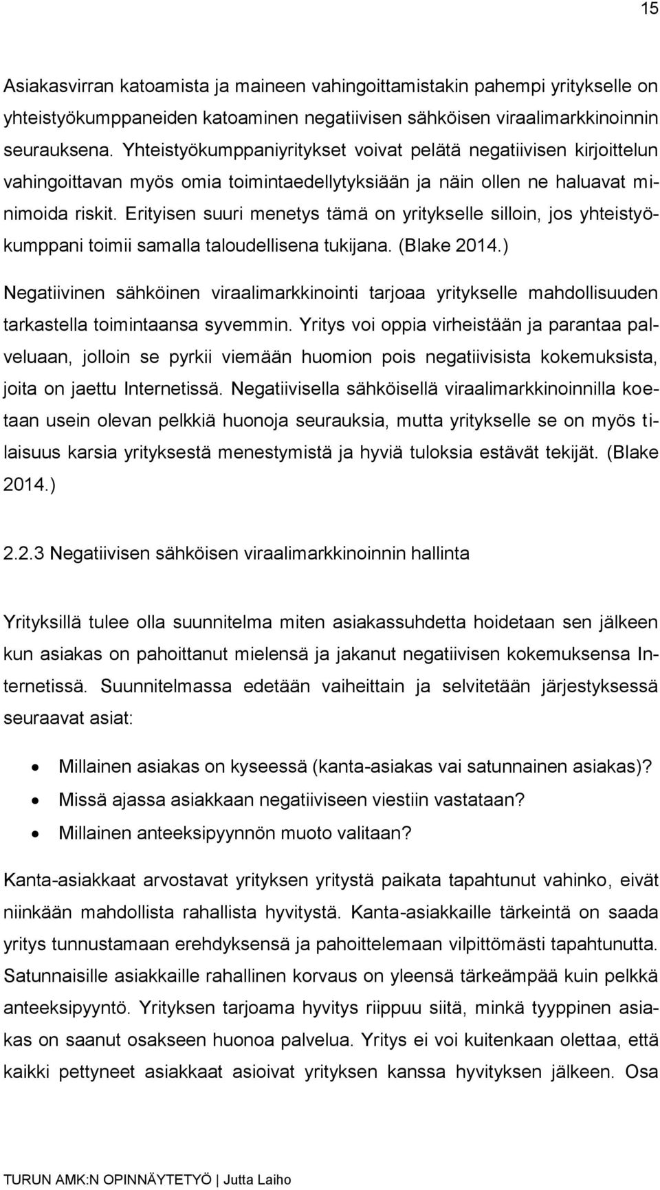 Erityisen suuri menetys tämä on yritykselle silloin, jos yhteistyökumppani toimii samalla taloudellisena tukijana. (Blake 2014.