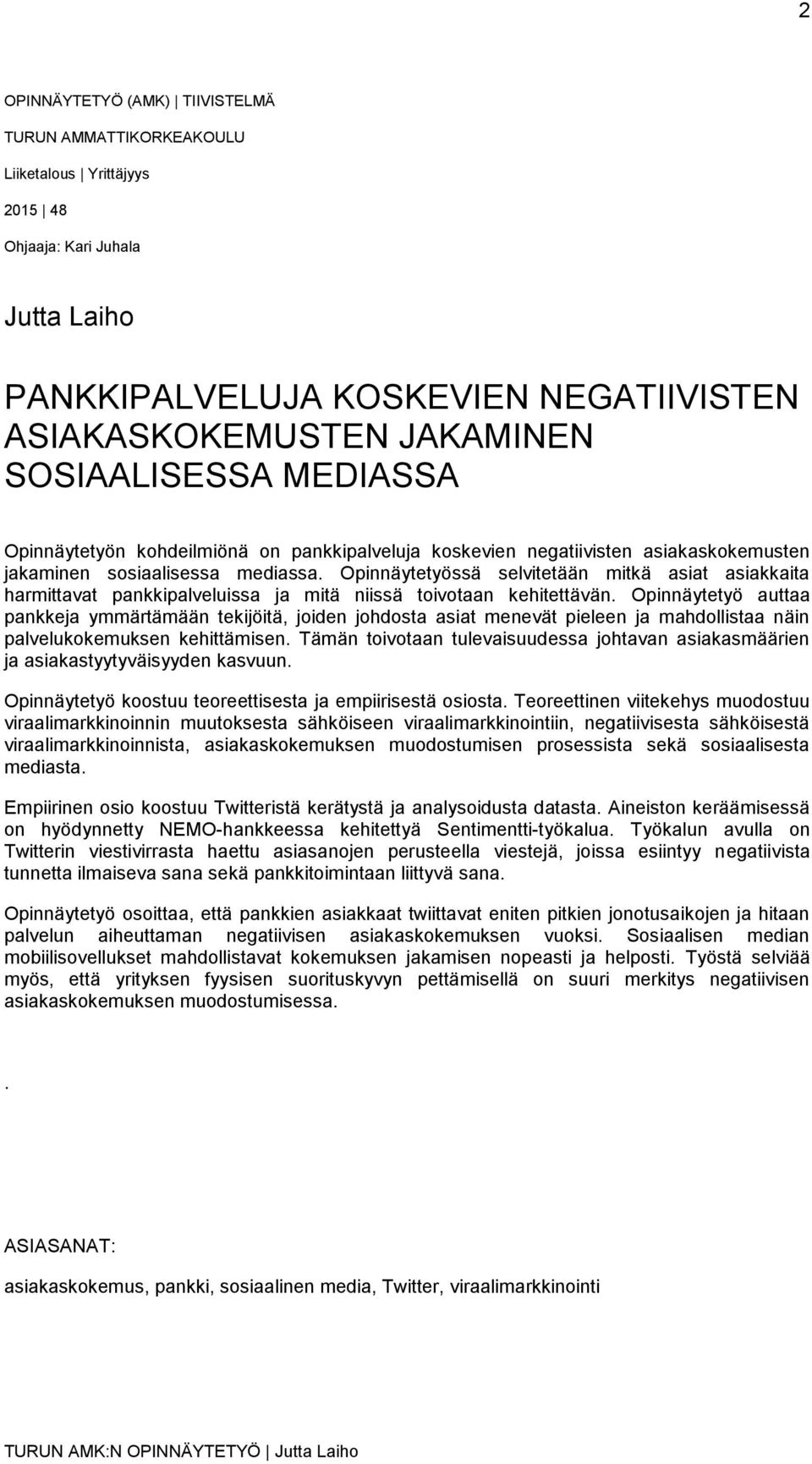 Opinnäytetyössä selvitetään mitkä asiat asiakkaita harmittavat pankkipalveluissa ja mitä niissä toivotaan kehitettävän.