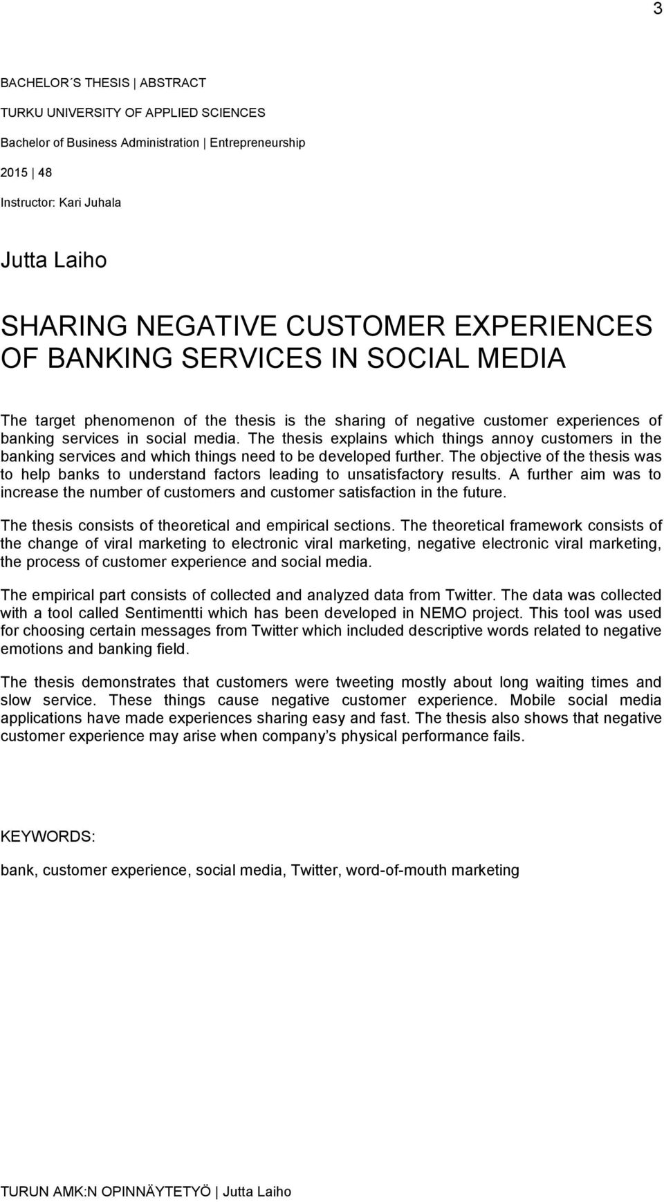 The thesis explains which things annoy customers in the banking services and which things need to be developed further.