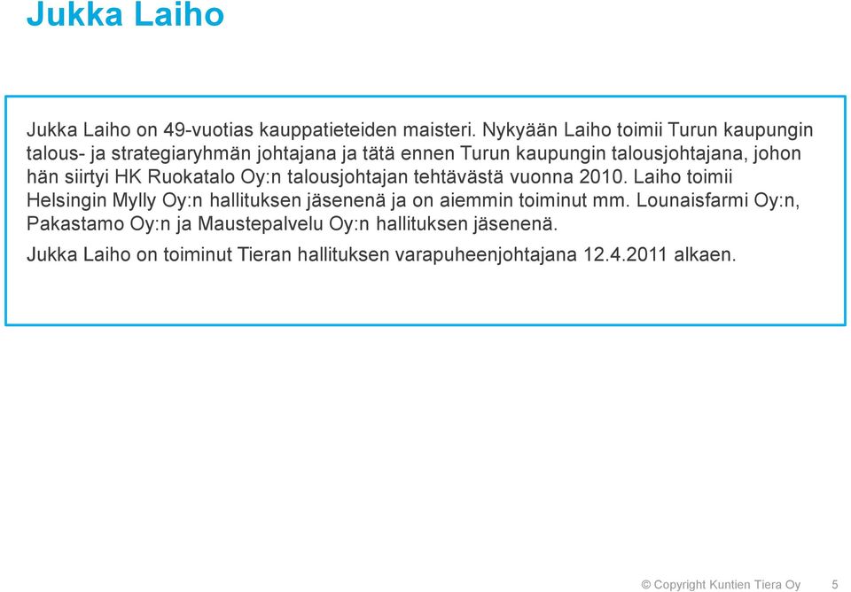 siirtyi HK Ruokatalo Oy:n talousjohtajan tehtävästä vuonna 2010.